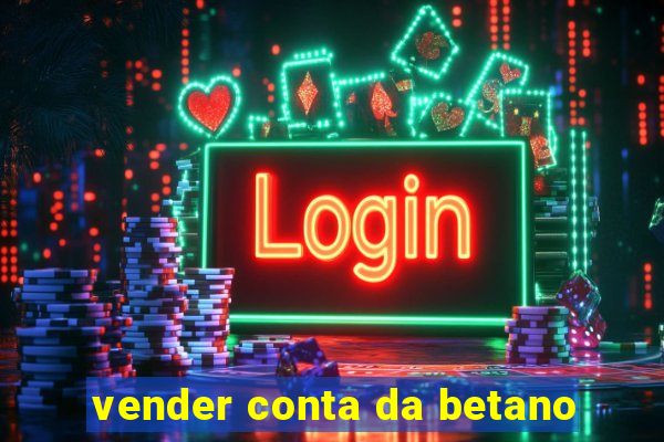 vender conta da betano